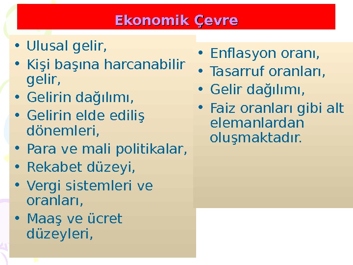 Ekonomik Çevre • Ulusal gelir,  • Kişi başına harcanabilir gelir,  • Gelirin